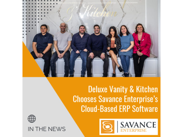 Deluxe Vanity & Kitchen Chooses Savance Enterprise Cloud-Based ERP Software to Advance Wholesale Operations