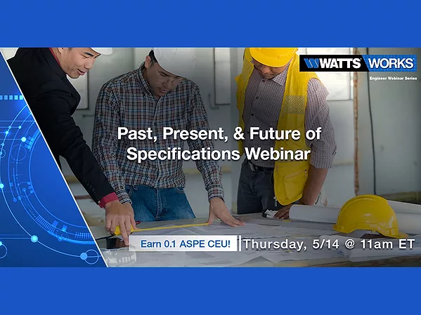 Watts to Host Webinar: "Past, Present & Future of Specifications"